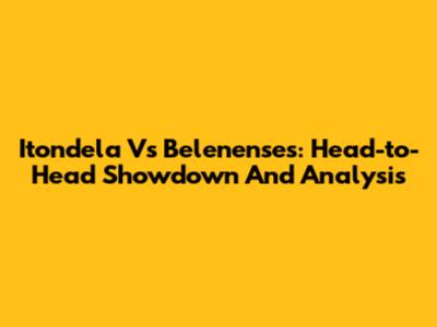 **Itondela Vs Belenenses: Head-to-Head Showdown And Analysis**