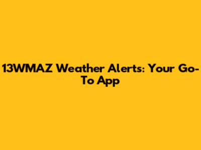 13WMAZ Weather Alerts: Your Go-To App