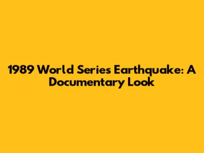 1989 World Series Earthquake: A Documentary Look