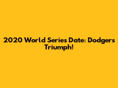 2020 World Series Date: Dodgers Triumph!
