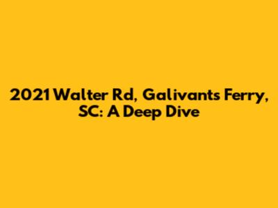 2021 Walter Rd, Galivants Ferry, SC: A Deep Dive
