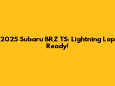 2025 Subaru BRZ TS: Lightning Lap Ready!