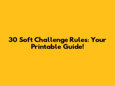 30 Soft Challenge Rules: Your Printable Guide!