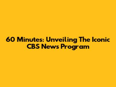 60 Minutes: Unveiling The Iconic CBS News Program