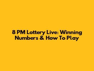 8 PM Lottery Live: Winning Numbers & How To Play