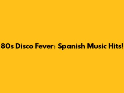 80s Disco Fever: Spanish Music Hits!