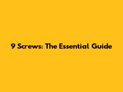 9 Screws: The Essential Guide