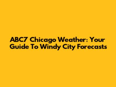 ABC7 Chicago Weather: Your Guide To Windy City Forecasts