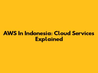 AWS In Indonesia: Cloud Services Explained