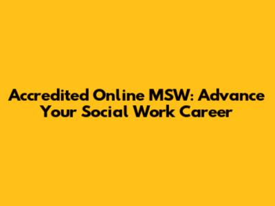 Accredited Online MSW: Advance Your Social Work Career