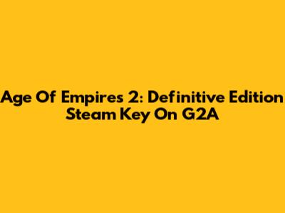 Age Of Empires 2: Definitive Edition Steam Key On G2A
