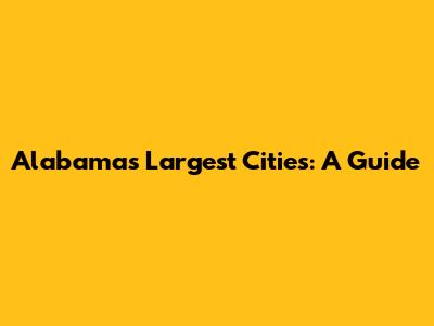 Alabama's Largest Cities: A Guide