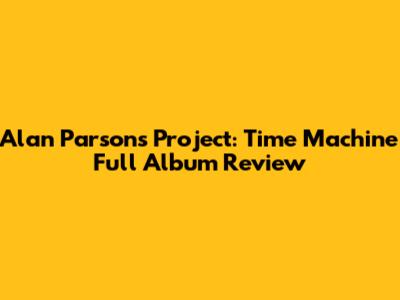 Alan Parsons Project: Time Machine Full Album Review