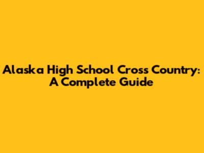 Alaska High School Cross Country: A Complete Guide