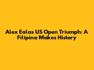 Alex Eala's US Open Triumph: A Filipina Makes History