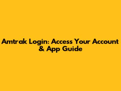Amtrak Login: Access Your Account & App Guide
