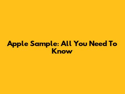 Apple Sample: All You Need To Know