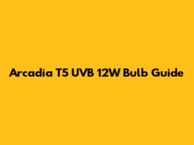 Arcadia T5 UVB 12W Bulb Guide