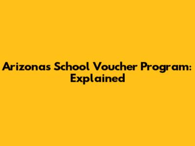 Arizona's School Voucher Program: Explained
