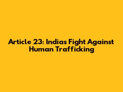 Article 23: India's Fight Against Human Trafficking