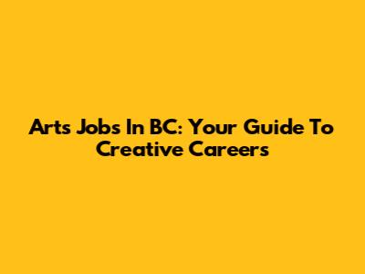Arts Jobs In BC: Your Guide To Creative Careers