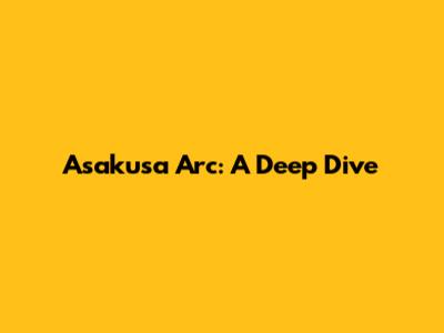 Asakusa Arc: A Deep Dive