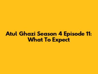 Atul Ghazi Season 4 Episode 11: What To Expect