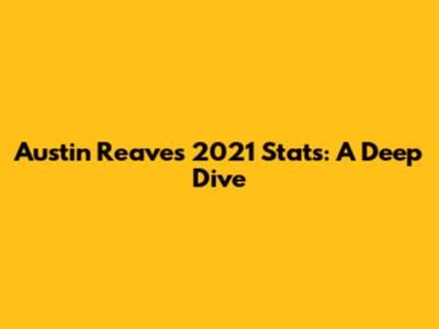 Austin Reaves 2021 Stats: A Deep Dive