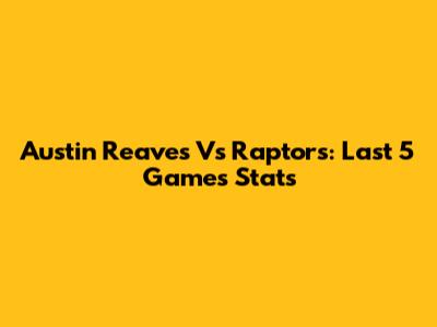 Austin Reaves Vs Raptors: Last 5 Games Stats