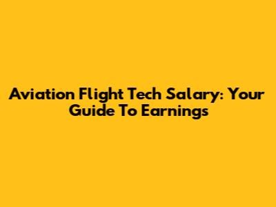 Aviation Flight Tech Salary: Your Guide To Earnings