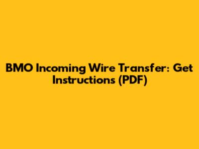 BMO Incoming Wire Transfer: Get Instructions (PDF)