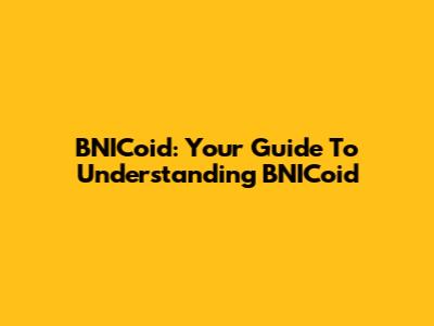 BNICoid: Your Guide To Understanding BNICoid