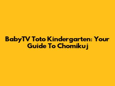 BabyTV Toto Kindergarten: Your Guide To Chomikuj