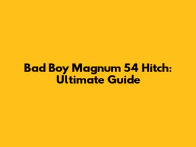 Bad Boy Magnum 54 Hitch: Ultimate Guide