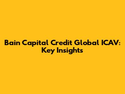 Bain Capital Credit Global ICAV: Key Insights
