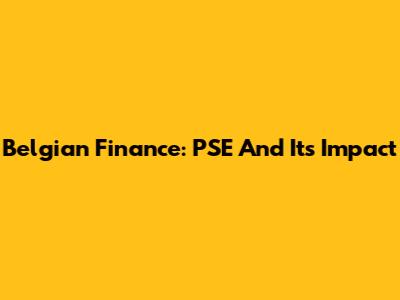 Belgian Finance: PSE And Its Impact