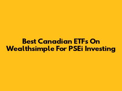 Best Canadian ETFs On Wealthsimple For PSEi Investing