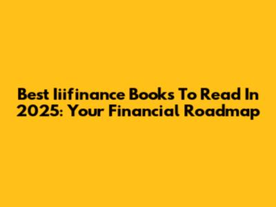 Best Iiifinance Books To Read In 2025: Your Financial Roadmap
