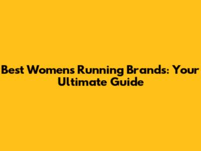 Best Women's Running Brands: Your Ultimate Guide