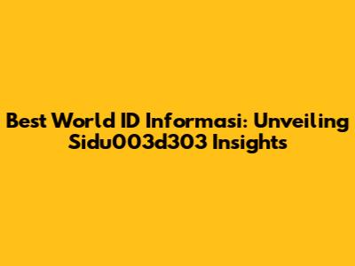 Best World ID Informasi: Unveiling Sidu003d303 Insights
