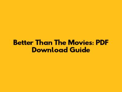 Better Than The Movies: PDF Download Guide