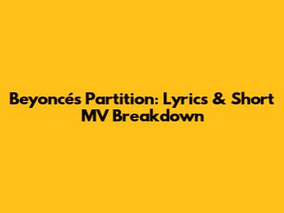 Beyoncé's 'Partition': Lyrics & Short MV Breakdown