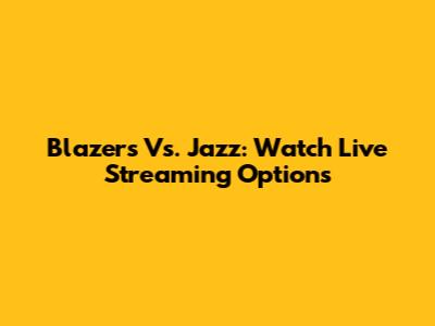 Blazers Vs. Jazz: Watch Live Streaming Options
