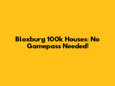 Bloxburg 100k Houses: No Gamepass Needed!