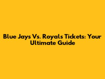 Blue Jays Vs. Royals Tickets: Your Ultimate Guide