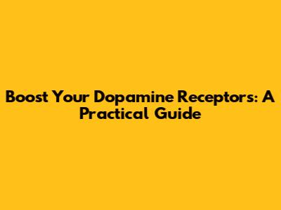 Boost Your Dopamine Receptors: A Practical Guide