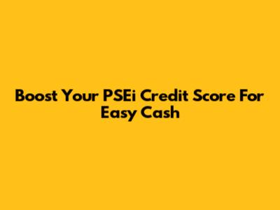 Boost Your PSEi Credit Score For Easy Cash