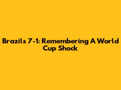 Brazil's 7-1: Remembering A World Cup Shock