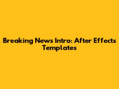 Breaking News Intro: After Effects Templates
