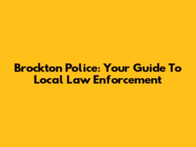 Brockton Police: Your Guide To Local Law Enforcement